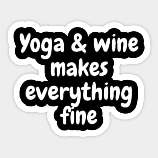 Yoga & Wine Makes Everything Fine Sticker